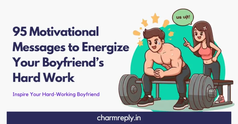 95 Motivational Messages to Energize Your Boyfriend’s Hard Work