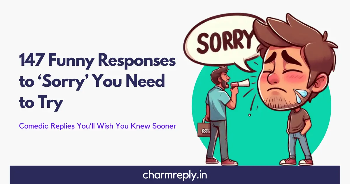 147 Funny Responses to ‘Sorry’ You Need to Try