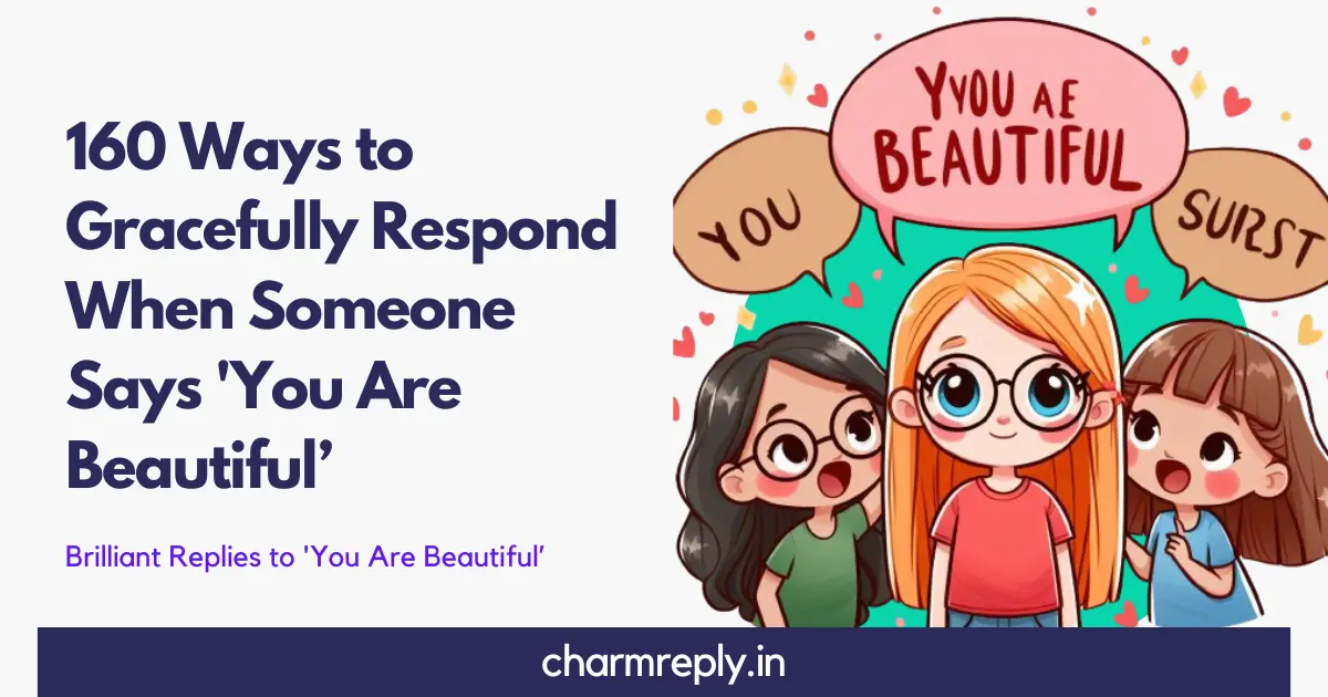 160 Graceful Replies When Someone Says 'You Are Beautiful’